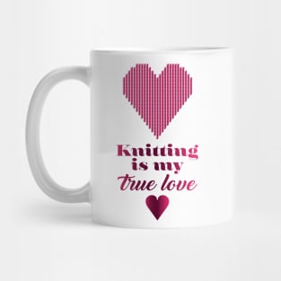 Knitting is my true love, quote for knitters Mug